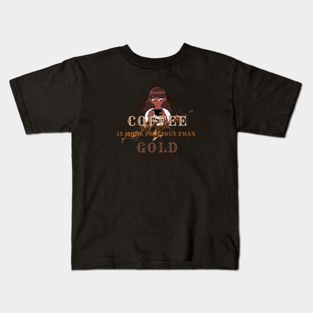 Coffee is more precious than gold Kids T-Shirt by NICHE&NICHE